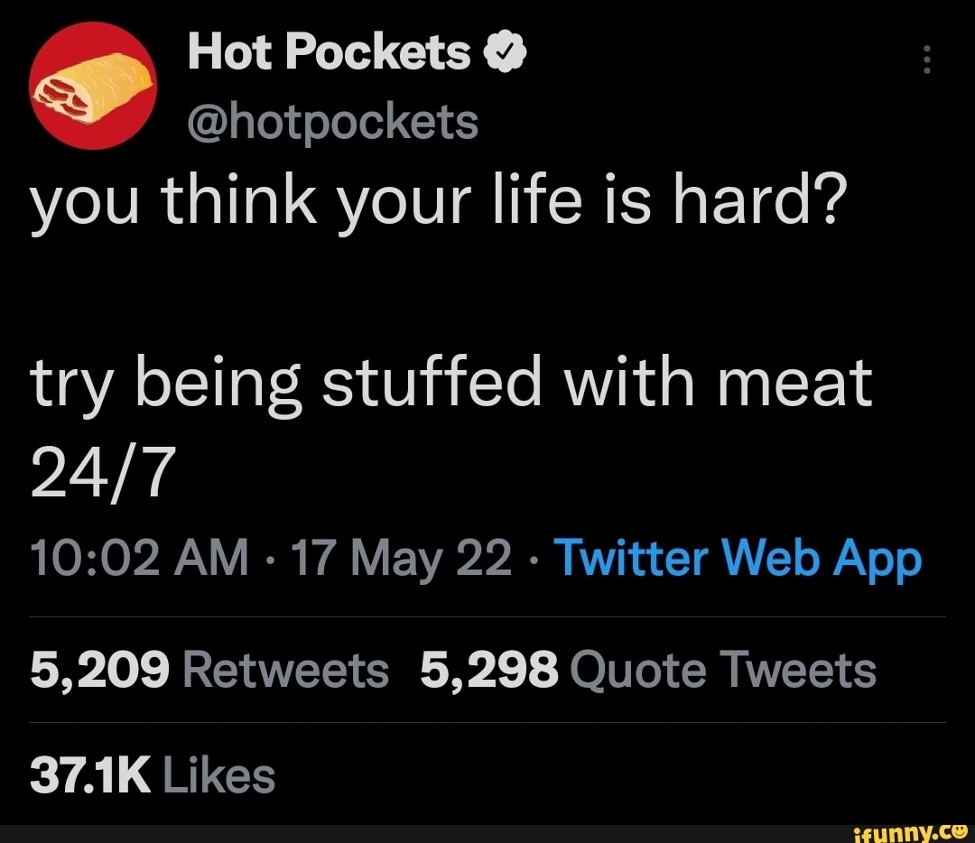 You Think Your Life Is Hard Try Being Stuffed With Meat Retweets