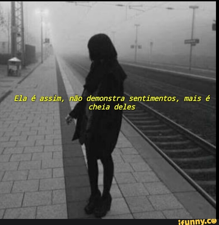 demonstra sentimentos, mais é
cheia deles