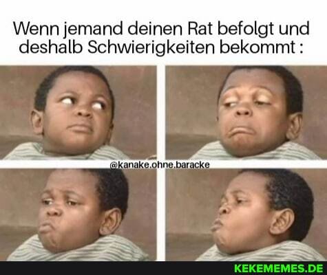 Wenn jemand deinen Rat befolgt und deshalb Schwierigkeiten bekommt: