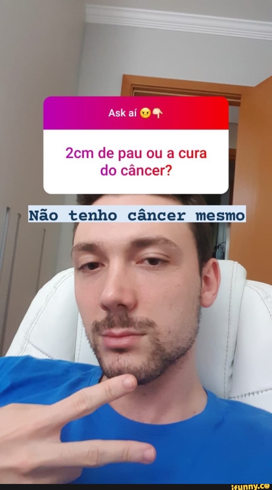 Ask aí
de pau ou a cura do câncer?
Não tenho câncer mesmo