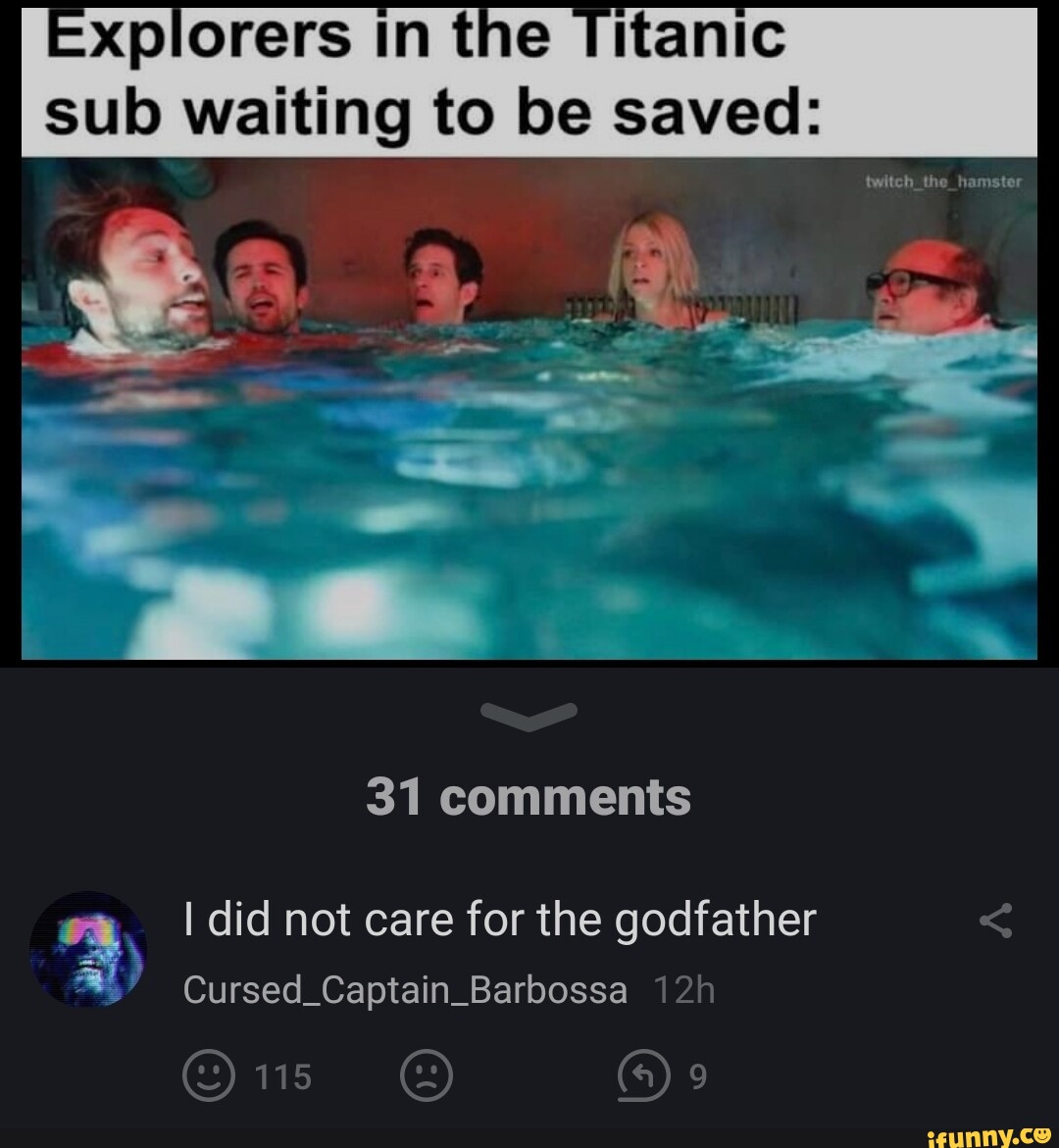 Xplorers in the Titanic sub waiting to be saved: twitch_the_hamster 31