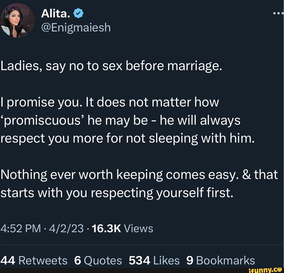 Alita. @Enigmaiesh Ladies, say no to sex before marriage. I promise you. It  does not matter