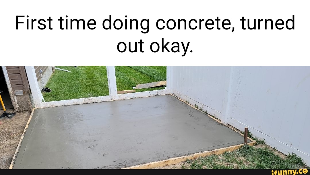 First time doing concrete, turned out okay. iFunny