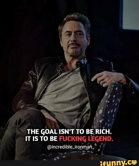 THE GOAL ISN'T TO BE RICH.
IT IS TO BE FUCKING LEGEND.
f @incredlble rogmgh,