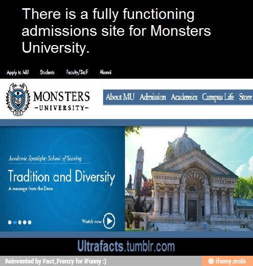 There is a fully functioning
admissions site for Monsters
University.
PAO NEM WASHER Campus
UNIVERSITY
Accdenie Spas Scloo of
Tradition and Diversity