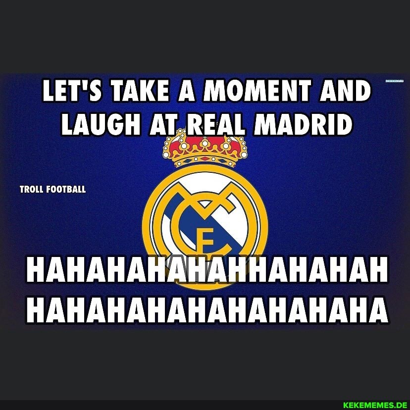 LET'S TAKE A MOMENT AND LAUGH AT.REAL MADRID
TROLL FOOTBALL
HAHAHAHAHAHHAHAHAH HAHAHAHAHAHAHAHAHA