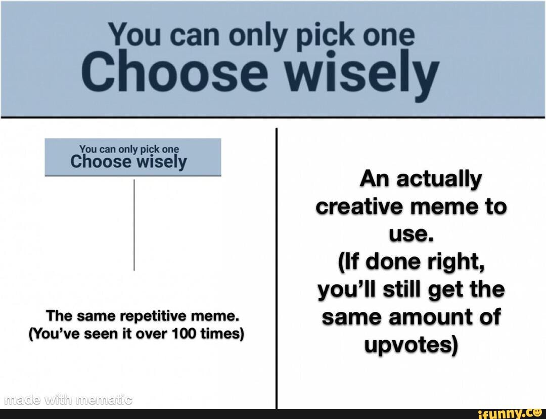 You Can Only Pick One Choose Wisely You Can Only Pick One Choose Wisely