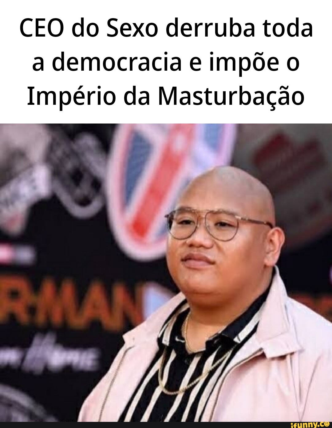 Ceo Do Sexo Derruba Toda A Democracia E Impõe O Império Da Masturbação Ifunny Brazil 0913