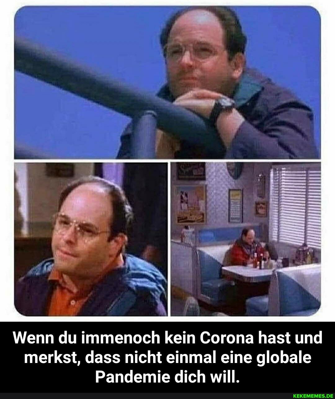 Wenn du immenoch kein Corona hast und merkst, dass nicht einmal eine globale
Pandemie dich will. - Wenn du immenoch kein Corona hast und merkst, dass nicht einmal eine globale Pandemie dich will.