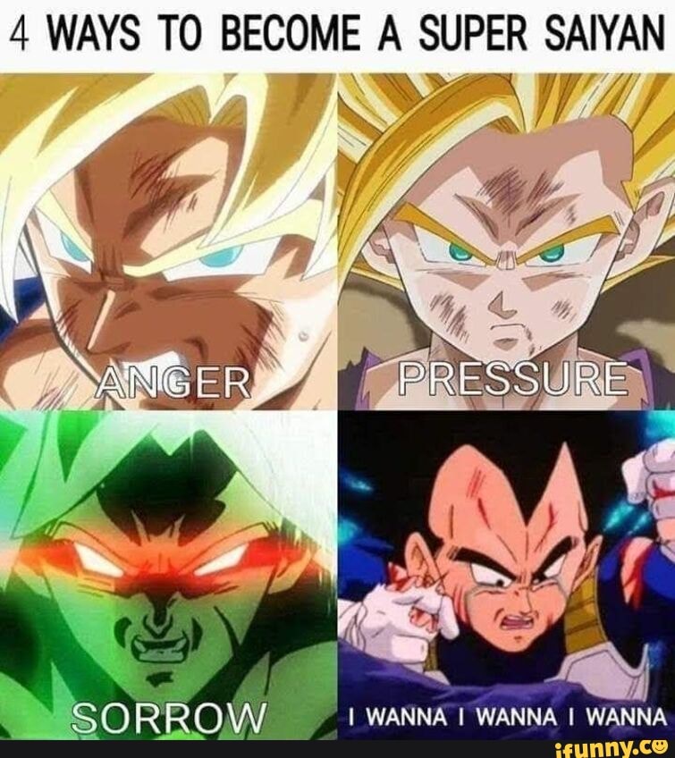 4 WAYS TO BECOME A SUPER SAIYAN AR RRO I WANNA I WANNA WANNA - iFunny