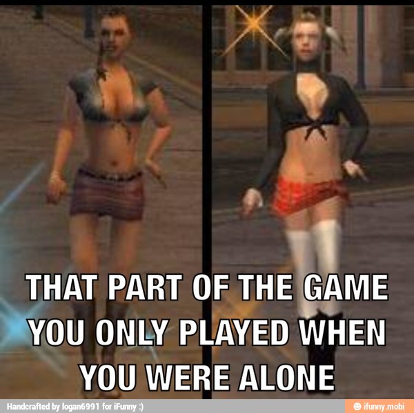 THAT PART OF THE
GAME
YOU ONLY PLAYED WHEN
YOU WERE ALONE