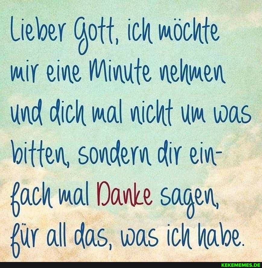 Lieber Iptt, ich möchte mir eine Minute nehmen und dich mal nicht um was bitten, Sondern dir ein- fach mal Danke Sagen, für all das, was ich hal.