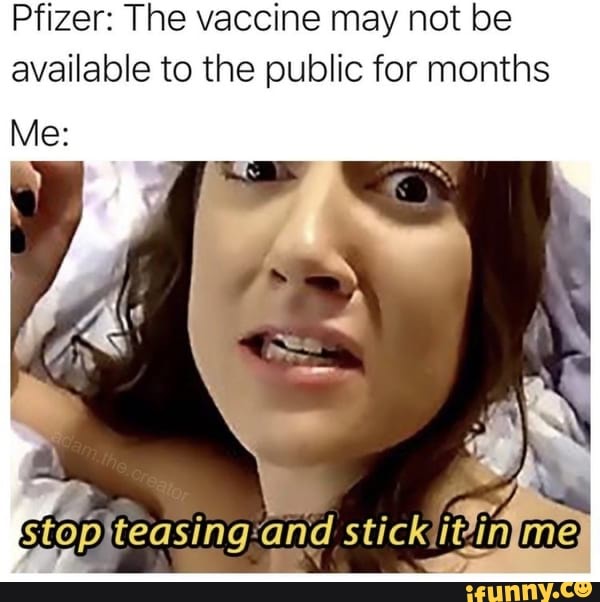 Kinky Meme - Sexy milf with memes - Pfizer: The vaccine may not be available to the  public for months Stop'teasing and stick iDin @e - iFunny Brazil