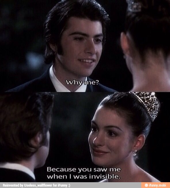 Because you saw me
when I was invisible.