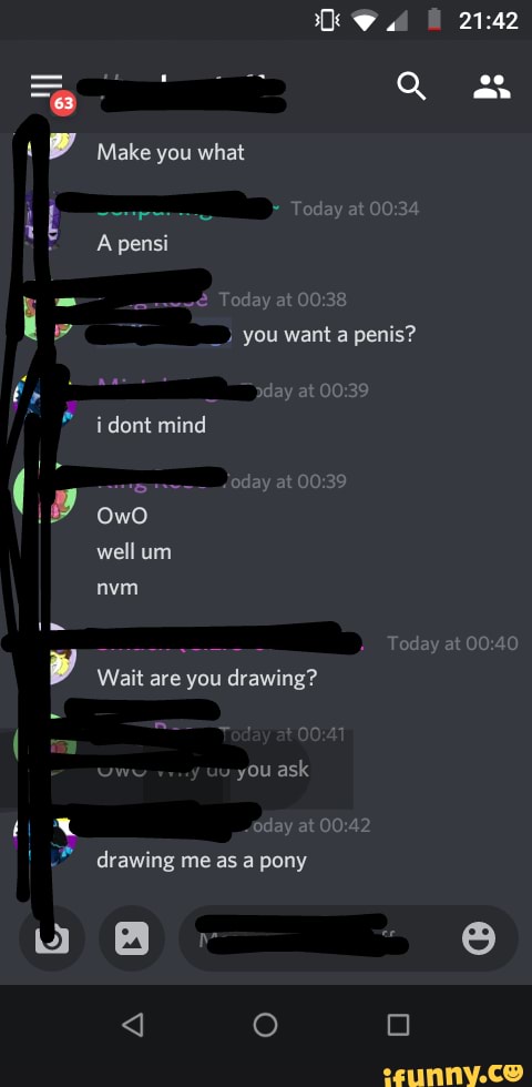 Make you what
A pensi
~2 Today at
you want a penis?
oday at i dont mind
OwO well um nvm
Wait are you drawing?
uwe you ask
oday at
drawing me as a pony