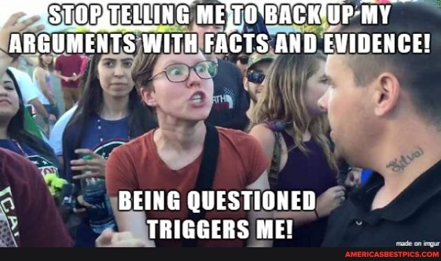 STOPQLEULING MY ARGUMENTS WITH FACTS AND EVIDENCE!
BEING QUESTIONED TRIGGERS ME!