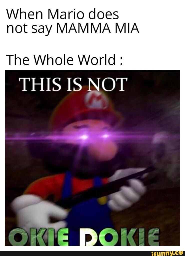 When Mario Does Not Say Mamma Mia The Whole World This Is Not Pokie Ifunny