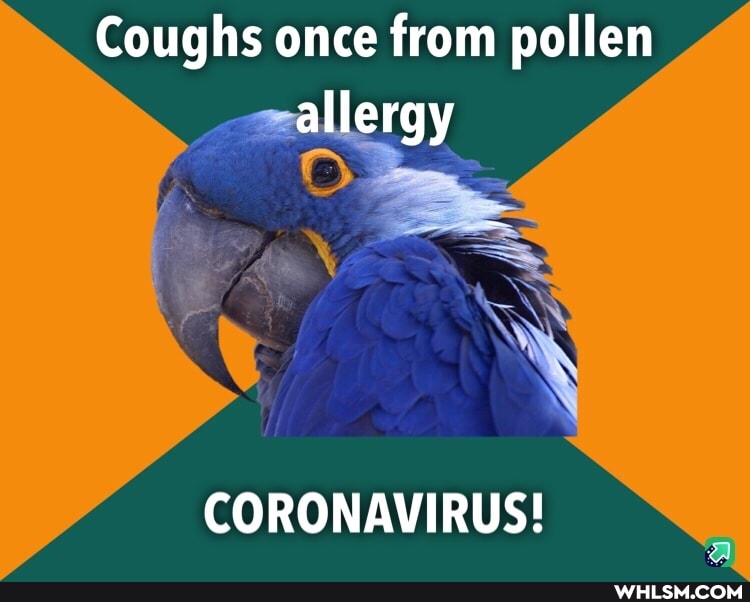 Coughs once from pollen allergy
CORONAVIRUS!