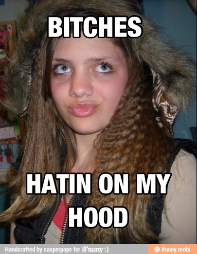 HATIN ON MY;
JA A HOOD"