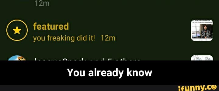 featured you freaking did it!
You already know - You already know