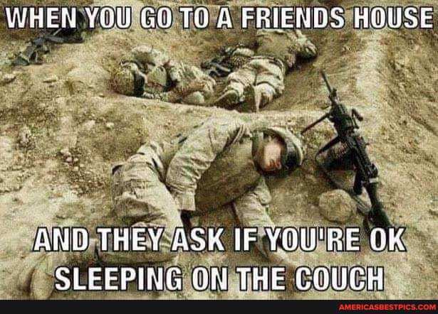 WHEN YOU TO & FRIENDS HOUSE
AND THEY ASK IF YQU'RE OK SI CePING Ot THE