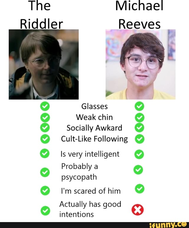 The Michael Riddler Reeves or Glasses Weak chin Socially Awkard Cult ...