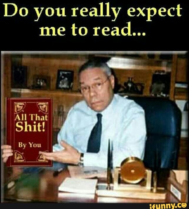 Do you really expect me to read...
All That Shit! I Shit! I By You