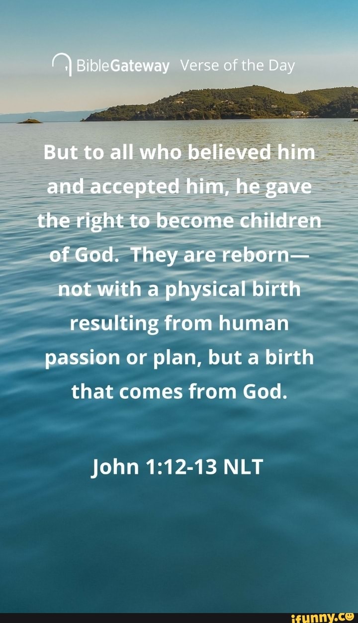 BibleGateway Verse Of The Day But To All Who Believed Him And Accepted Biblegateway verse of the day but to all who believed him and accepted