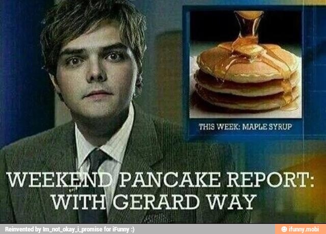 PIN
PANCAKE REPOR
WITH/GERARD WAY