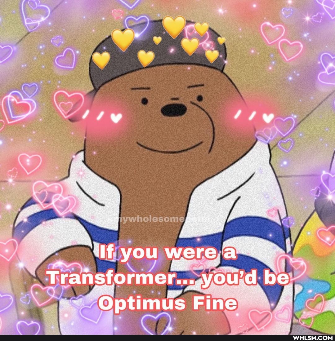 If you were
Transformer... you'd be
EC Fine