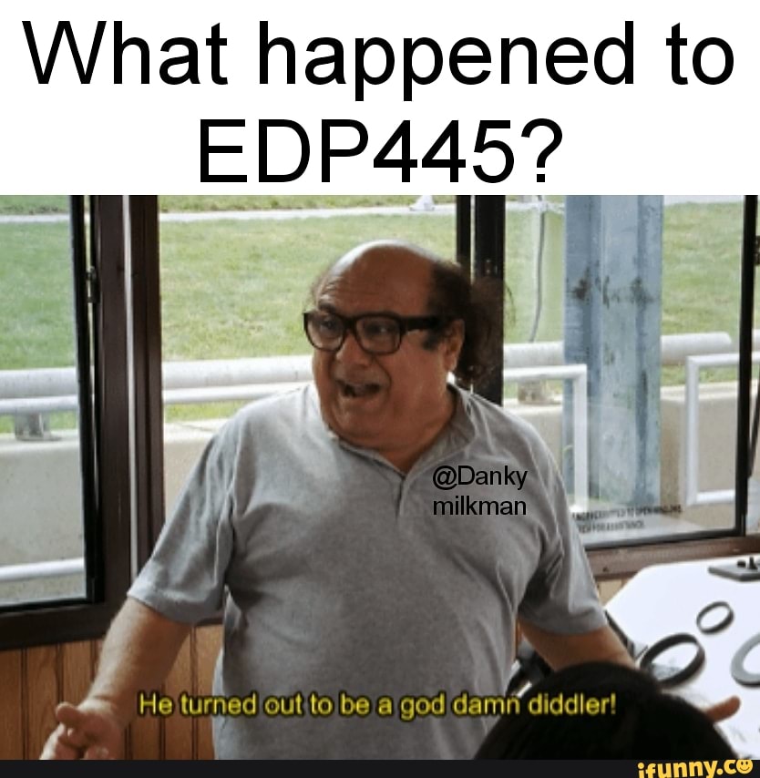 What happened to
EDP 445?
I I I
He (urned be a god diddlert