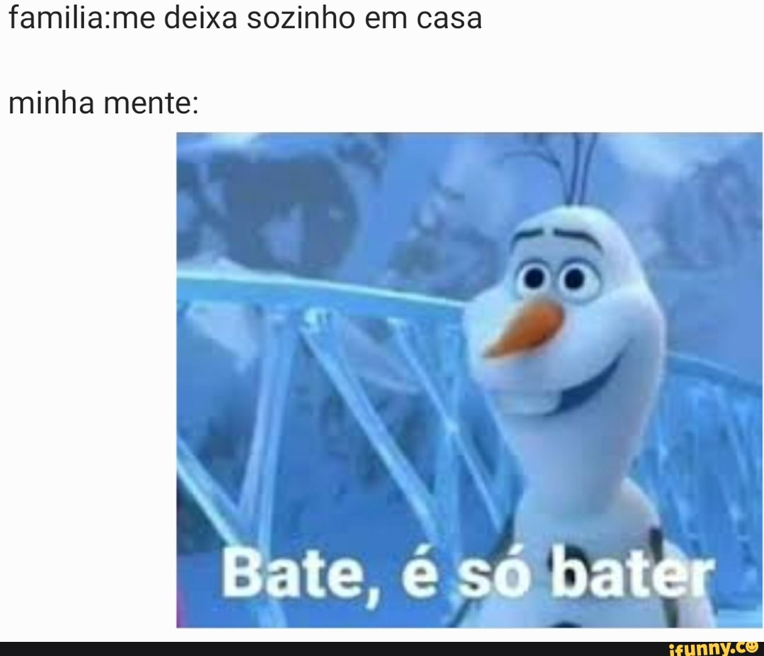 deixa sozinho em casa
minha mente: