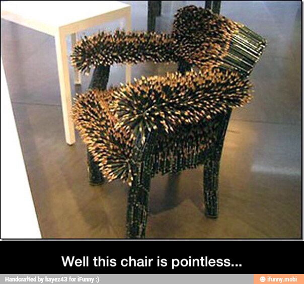 Well this chair is pointless... - Well this chair is pointless...