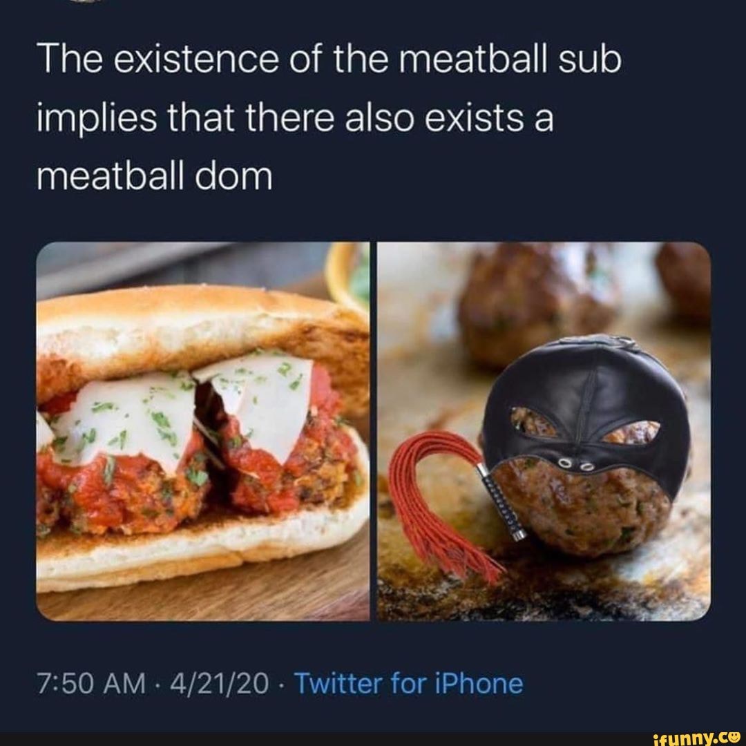 The existence of the meatball sub implies that there also exists a ...