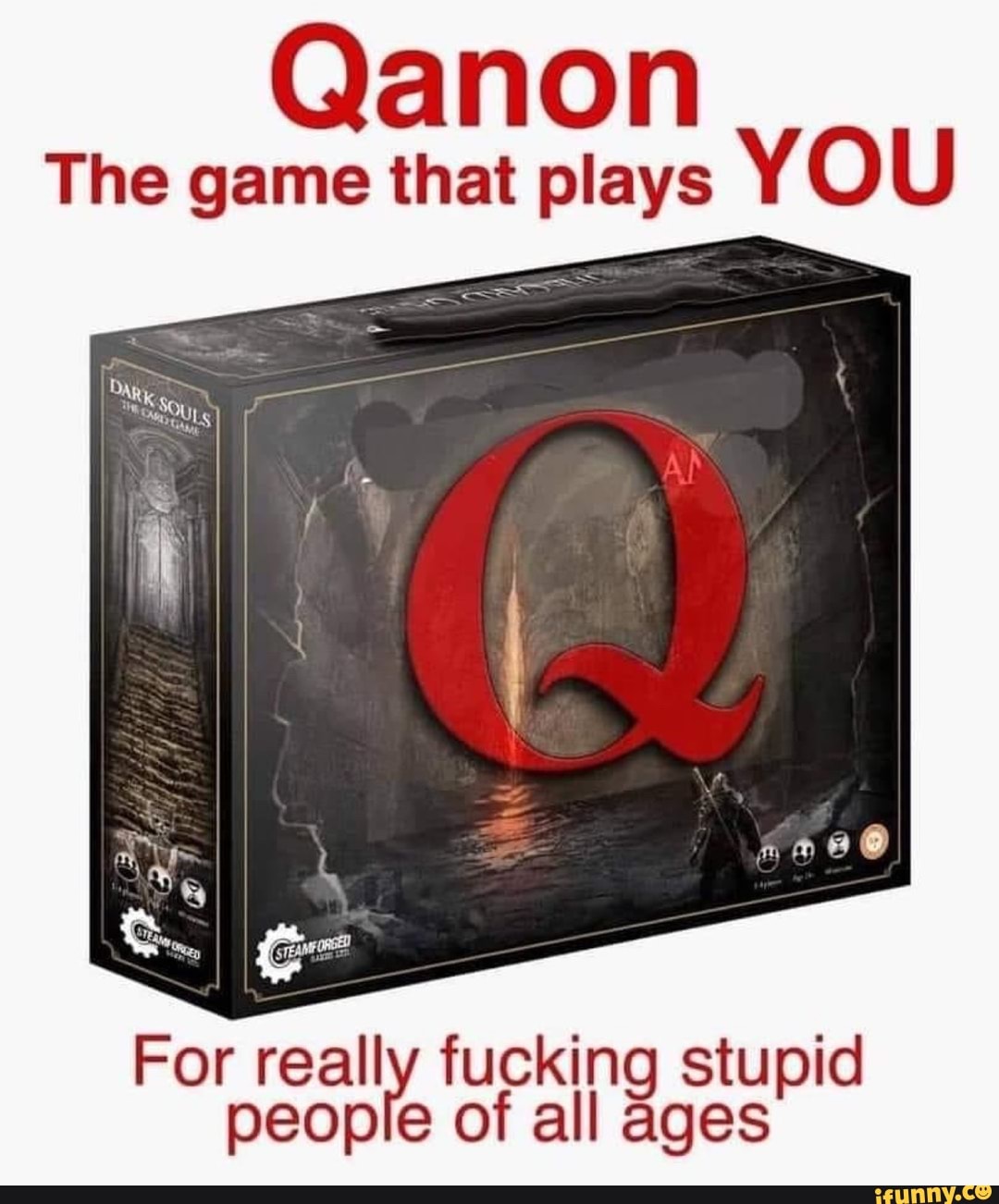 anon
The game that plays YOU
For really fucking of stupid ages people of all ages