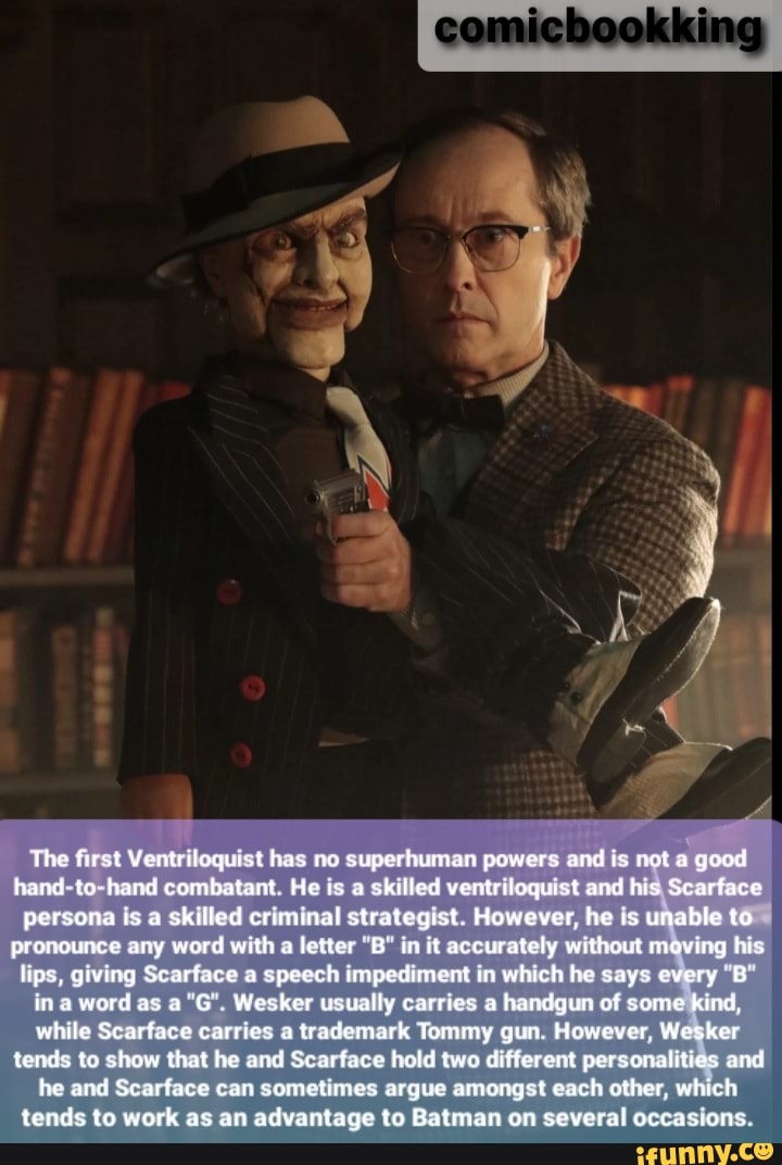 The first Ventriloquist has no supethuman powers and is nat good hand