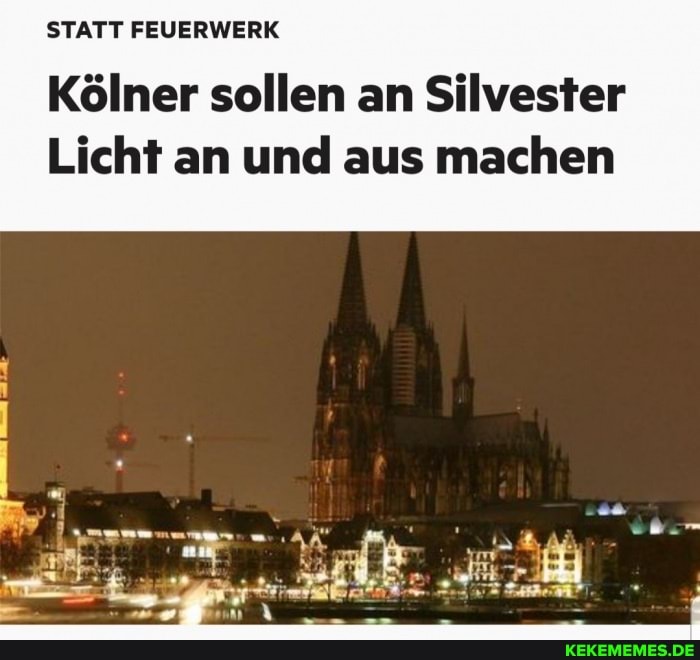 STATT FEUERWERK Kölner sollen an Silvester Licht an und aus machen