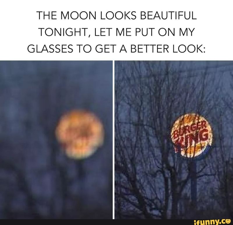 The Moon Looks Beautiful Tonight Let Me Put On My Glasses To Get A Better Look