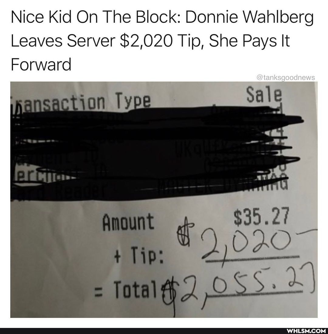 Nice Kid On The Block: Donnie Wahlberg
Leaves Server $2,020 Tip, She Pays It
Forward
@tanksgoodnews
