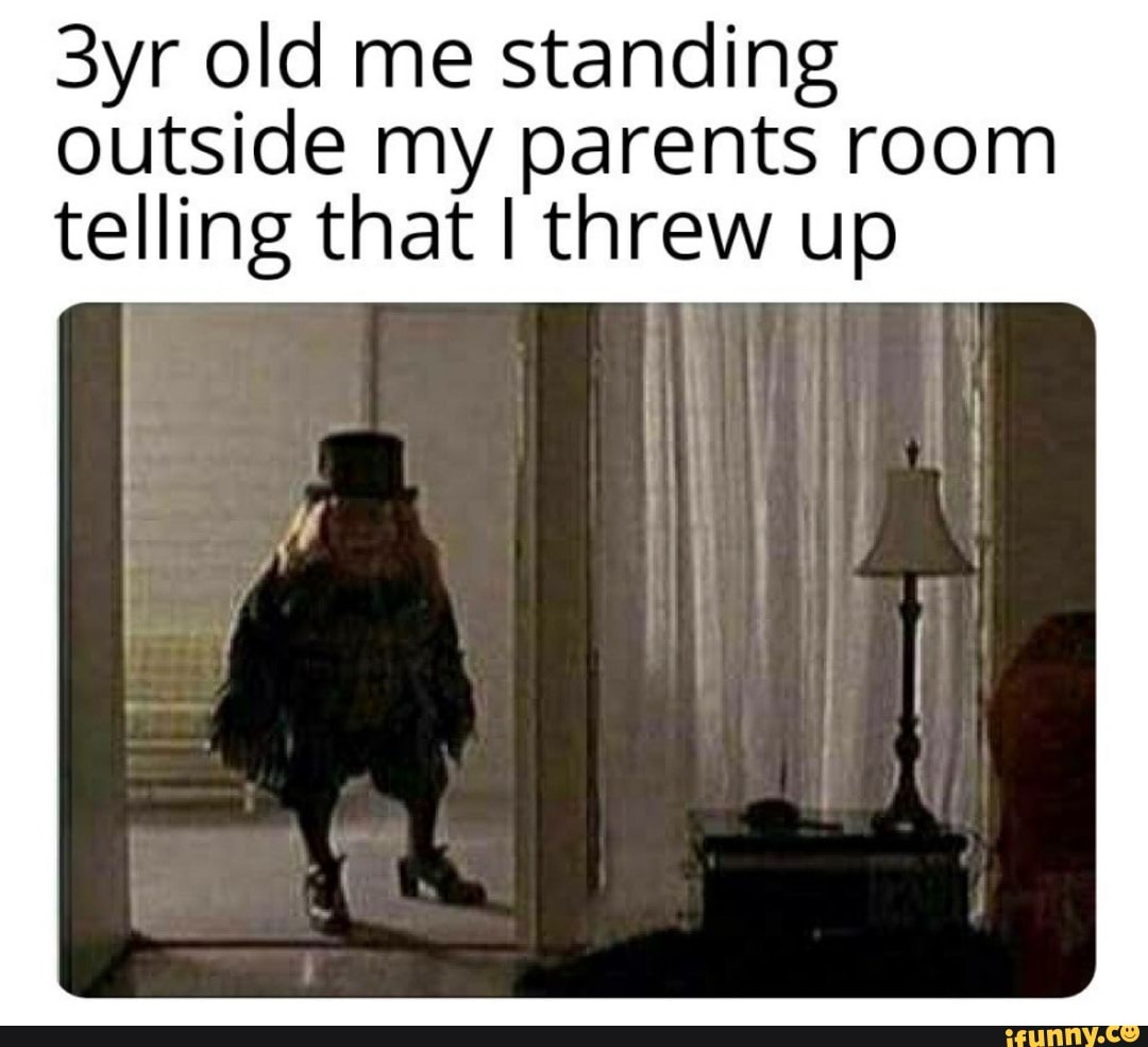 old-me-standing-outside-my-parents-room-telling-that-i-threw-up-ifunny