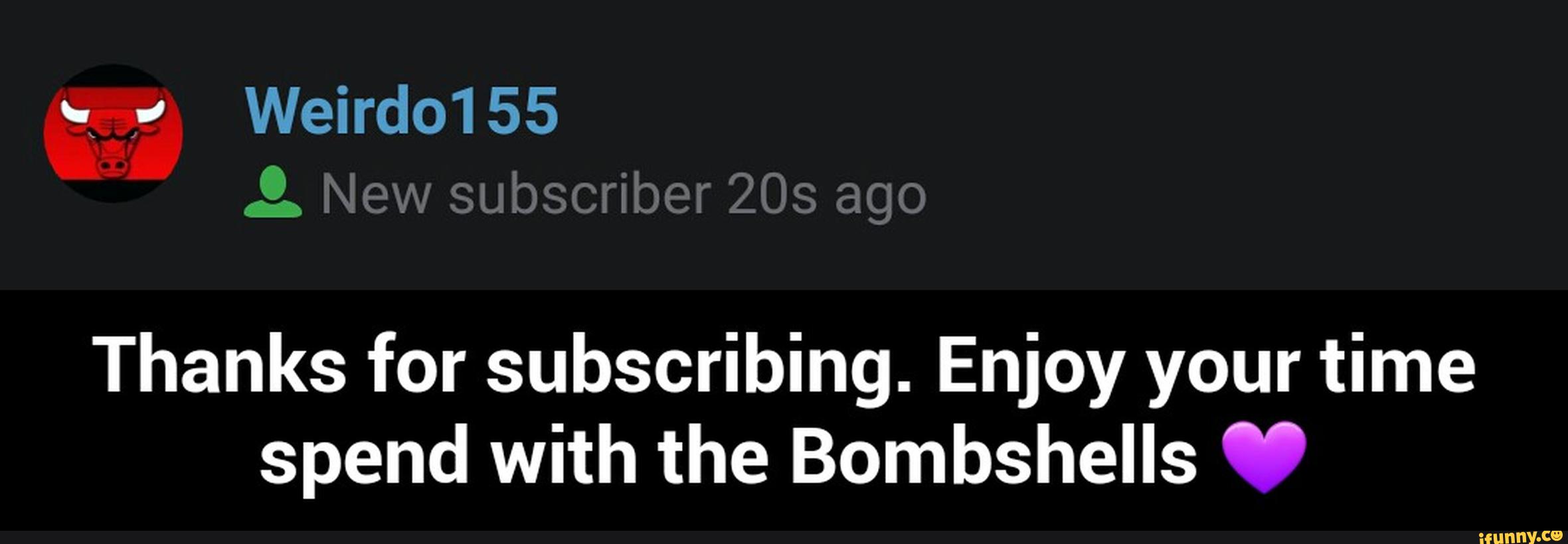 Thanks for subscribing. Enjoy your time
spend with the Bombshells ª' - Thanks for subscribing. Enjoy your time spend with the Bombshells 💜