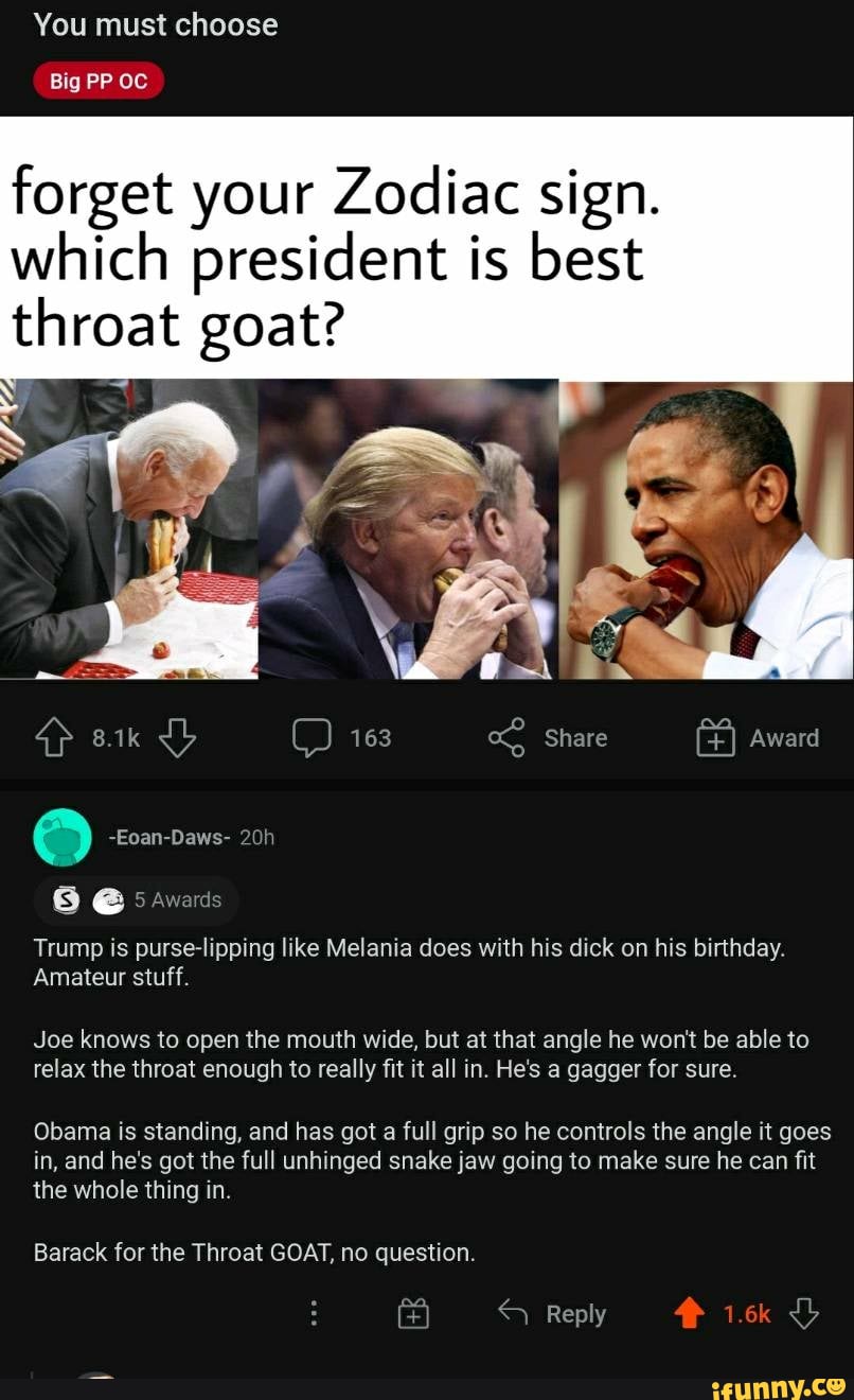 You must choose Big PP OC forget your Zodiac sign. which president is