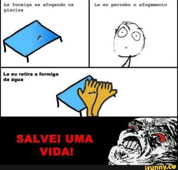 Le formiga se afogando na Le eu percebo o
afogamento
piscina
Le eu retira a formiga
da água