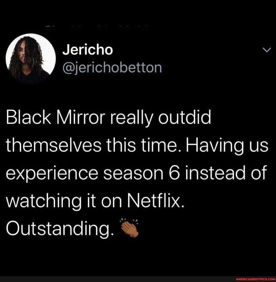 Jericho
Black Mirror really outdid themselves this time. Having us experience season 6 instead of watching it on Netflix.
Outstanding.