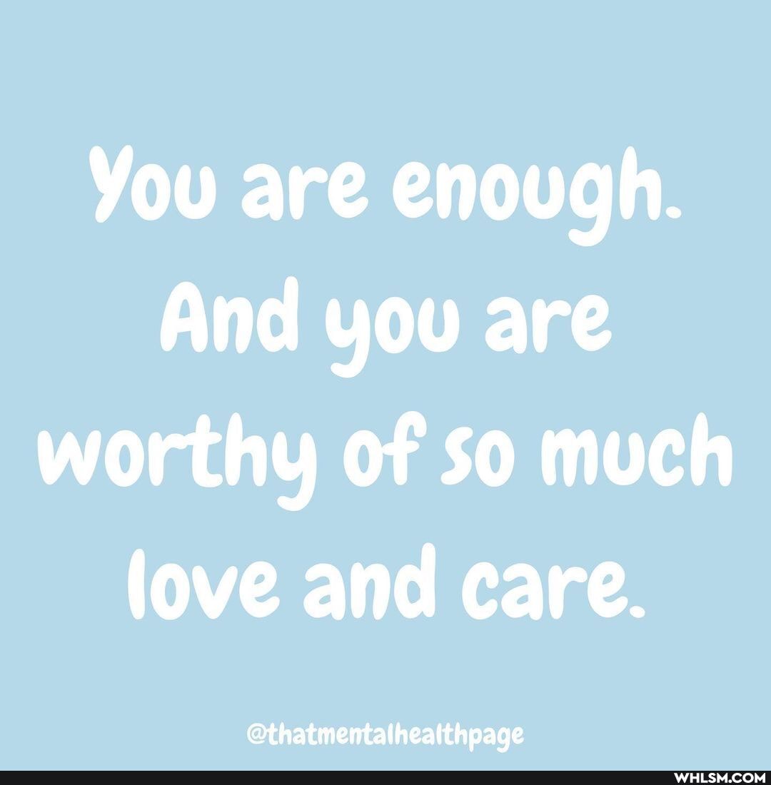 You are enough.
And you are worthy of so much love and care.
@thatmentatheatthpage