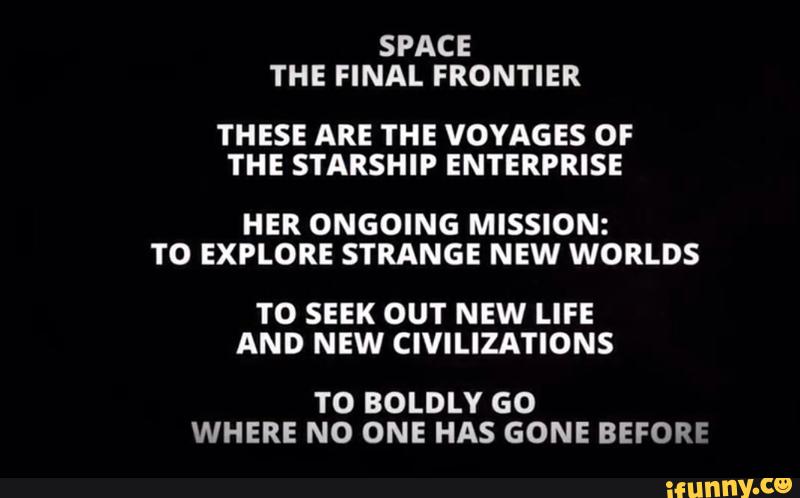 Space The Final Frontier These Are The Voyages Of The Starship