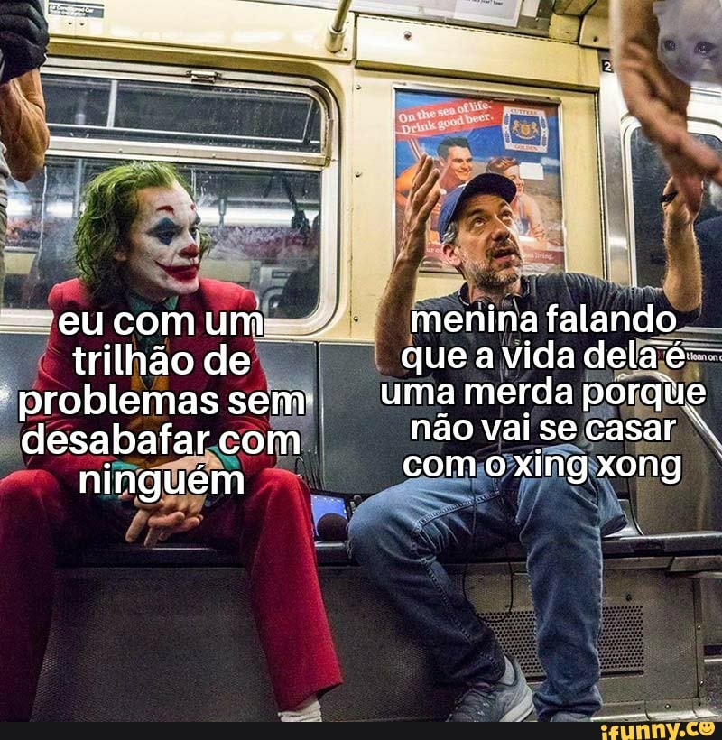 eu com um.
trilhão de problemas sem desabafar com
ninguém
menina falando que a vida dela 'é- uma merda porque não vai se casar com o xing xong