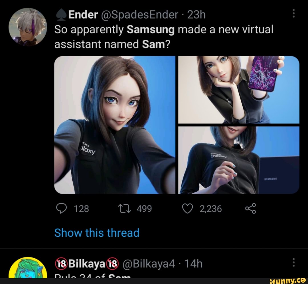 Ender Spadesender So Apparently Samsung Made A New Virtual Assistant Named Sam 128 499 2 236 Show This Thread Bilkaya4 Was Da Wl