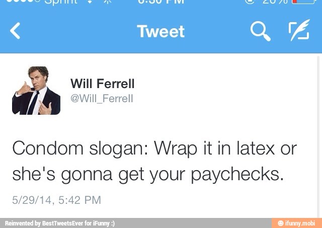 Condom slogan: Wrap it in latex or
she's gonna get your paychecks.