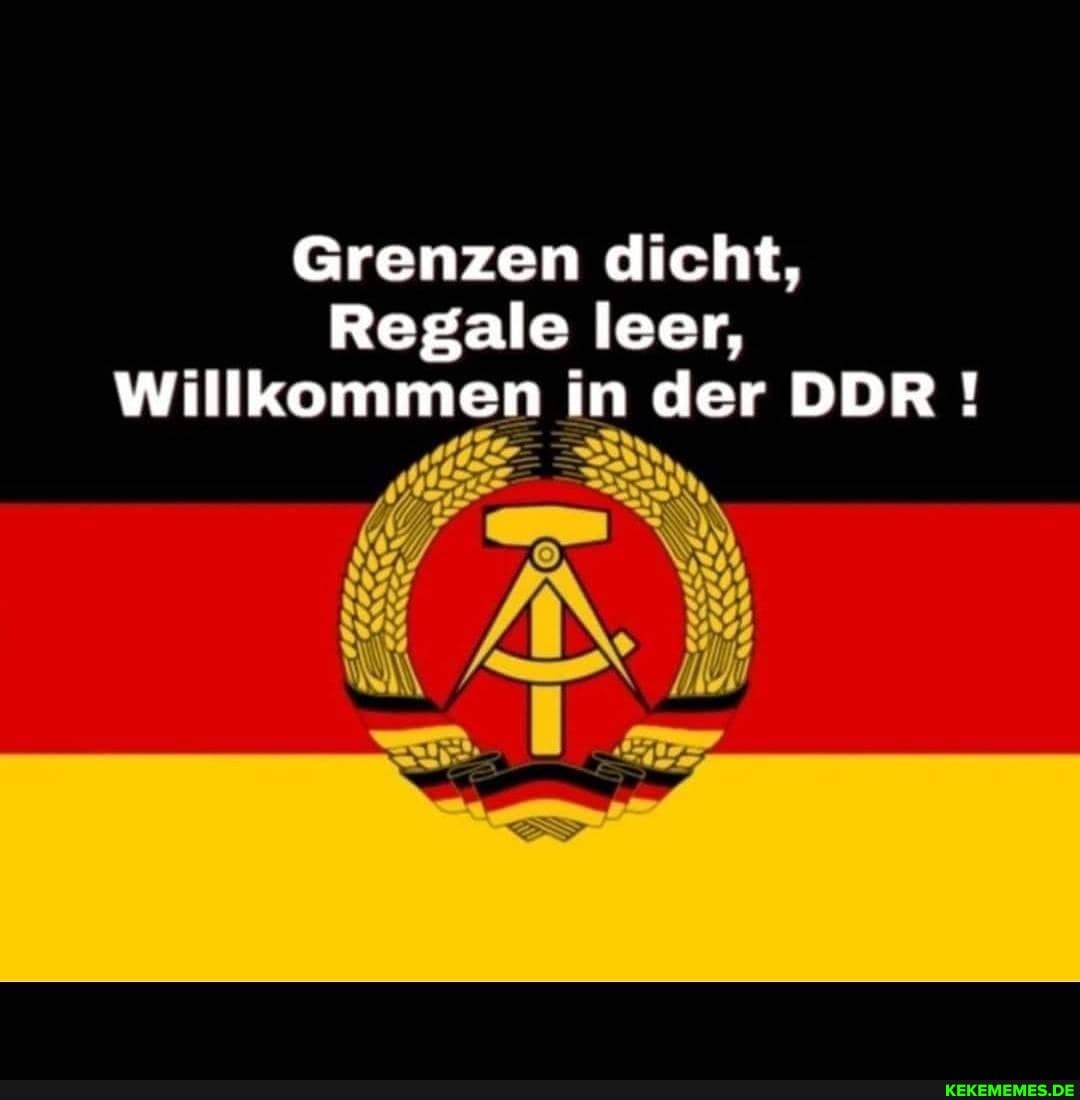 Grenzen dicht,
Regale leer,
Willkommen in der DDR!